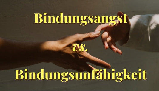 Bindungsangst vs Bindungsunfähigkeit - Was trifft zu
