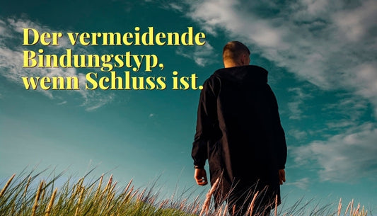 Der vermeidende Bindungstyp, wenn Schluss ist.