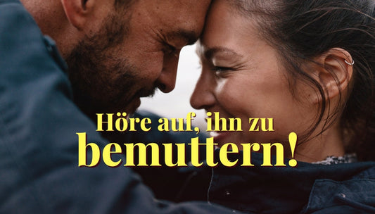 Die Bemutterung deines Partners zerstört die Polarität in der Beziehung