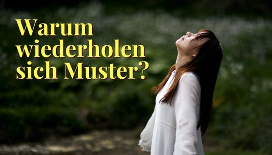 Warum wiederholen sich bestimmte Erfahrungen im Leben immer wieder