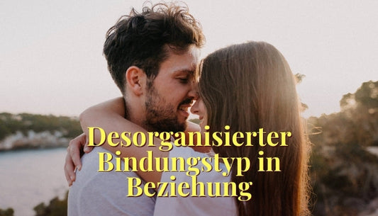 Was ein desorganisierter Bindungstyp in einer Beziehung braucht