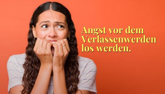 Die Angst vor dem Verlassenwerden los werden - Dein Reset