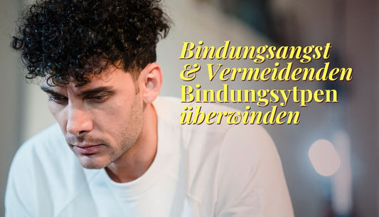 Bindungsangst und Vermeidenden Bindungsytpen überwinden - Dein Reset