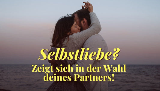 Selbstliebe zeigt sich nicht in Worten – sondern in deiner Partnerwahl - Dein Reset