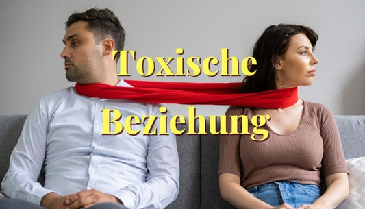 Toxische Beziehungen erkennen und richtig handeln
