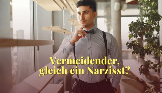 Unterschiede zwischen einem vermeidenden Bindungstypen und einem Narzissten - Dein Reset