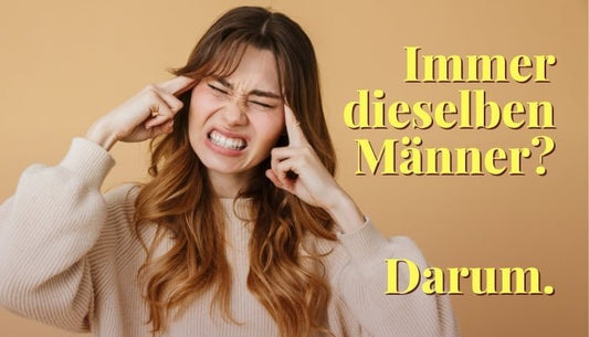 Warum ziehst du immer wieder dieselben Männer an? - Dein Reset