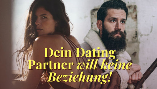 Wenn dein Dating Partner insgeheim keine Beziehung möchte - Dein Reset