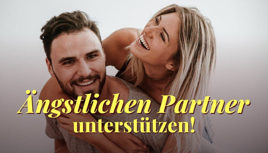 Wie du deinen ängstlichen Bindungspartner unterstützt - Dein Reset
